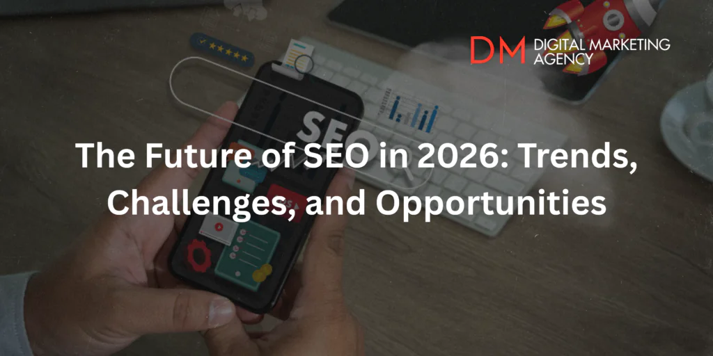 The Future of SEO in 2026: Trends, Challenges, and Opportunities